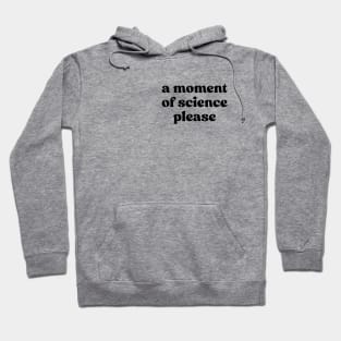 A Moment Of Science Please Hoodie
